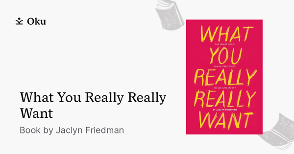 What You Really Really Want by Jaclyn Friedman