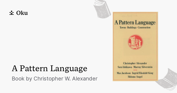 A Pattern Language: Towns, Buildings, Construction / Book Reviews / Oku